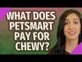 What does PetSmart pay for chewy