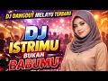Lagu DJ Istrimu Bukan Babumu || Dj Slow Remix Dangdut Melayu Terbaru Full Bass