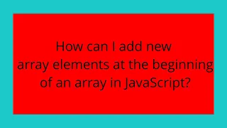 How can I add new array elements at the beginning of an array in JavaScript