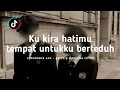 Ku kira hatimu tempat untukku berteduh (Kurangnya Apa - Cover) // Lirik Lagu