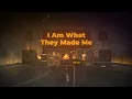I Am What They Made Me (Official Lyric Video)