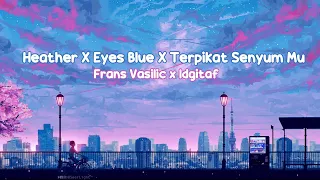 Download Heather X Eyes Blue X Terpikat Senyum Mu - Frans Vasilic x idgitaf MP3