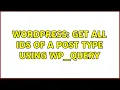 Wordpress Get All IDs Of A Post Type Using WP - Query 2 Solutions