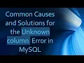 Common Causes and Solutions for the Unknown column Error in MySQL