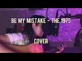 Download Lagu be my mistake - the 1975 (amir masdi covers)