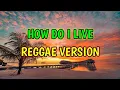 Download Lagu HOW DO I LIVE - REGGAE REMIX [[ DJ SOYMIX ]]