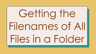 Getting the Filenames of All Files in a Folder