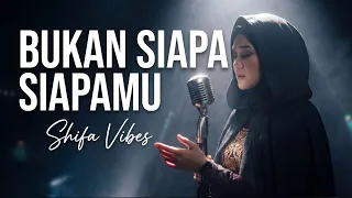 bukan siapa siapamu shifa vibes i official music video