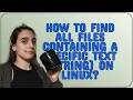 How to find all files containing a specific text string on Linux