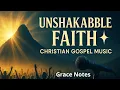 Lagu Unshakable Faith ✨ Christian Gospel Music | Grace Notes