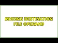 Missing destination file operand