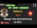 Merge Two Sorted Array Without Using Extra Space Array Part q11 LOVE BABBAR 450 Question O 1