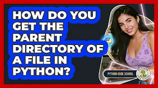 How Do You Get The Parent Directory Of A File In Python - Python Code School