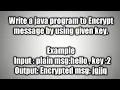 Write a java program to Encrypt message by using given key