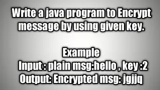Write a java program to Encrypt message by using given key