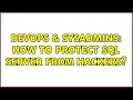 DevOps SysAdmins How to protect SQL Server from Hackers 3 Solutions