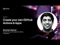 GitHub Satellite India 2021 - Create your own GitHub Actions Apps