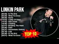 Download Lagu Linkin Park 2023 MIX ~ Top 10 Best Songs ~ Greatest Hits ~ Full Album