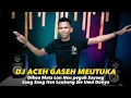 Download Lagu DJ ACEH TERBARU GASEH MEUTUKA - JUNGLE DUTCH