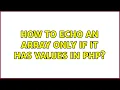 How to echo an array only if it has values in php 3 Solutions