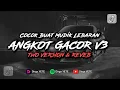 Download Lagu PLAYLIST ANGKOT GACOR V3 - COCOK BUAT MUDIK LEBARAN (Two Version \u0026 Reveb) 🎧