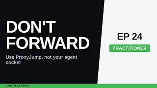 SSH Agent Forwarding Security Use ProxyJump Instead