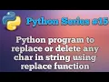 Python program to replace or delete any char in string using replace function Python series-15