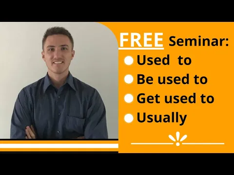 FREE Seminar - Used To, Be Used To, Get Used To, Usually