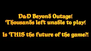 D D Beyond Servers down for DAYS