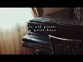 An old piano in a quiet house | Piano Playlist