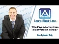Who Pays Attorney Fees in a Divorce in Illinois Learn About Law
