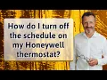 How do I turn off the schedule on my Honeywell thermostat