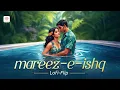 Download Lagu Mareez - E - Ishq Lofi Flip | ZiD | Arijit Singh | Sharib – Toshi | Lofi songs hindi | Silent Ocean