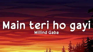main teri ho gayi lyrics millind gaba happy raikoti akansha bhandari ls04 lyricsstore 04