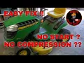 JOHN DEERE D110 BRIGGS AND STRATTON NO START HAS FIRE HAS FUEL NO COMPRESSION EASY DIY