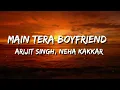 Main Tera Boyfriend (Raabta) Lyrics - Arijit Singh, Neha Kakkar