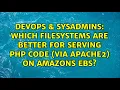 DevOps SysAdmins Which filesystems are better for serving php code via apache2 on amazons EBS