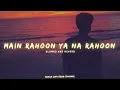 Download Lagu Main Rahoon Ya Na Rahoon [Slowed + Reverb] - Arman Malik | Lofi Songs | Indian Lofi Song Channel