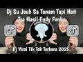 Download Lagu DJ SU JAUH SA TANAM TAPI HATI TRA HASIL KOPLO VIRAL TIKTOK TERBARU 2025 YANG KALIAN CARI -ENDY FVNKY