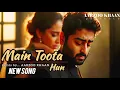 Download Lagu Main Toota Hun | Aarzoo Khan Music | Heart Touching song lyrics | Arjit singh Vibes 