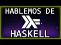 Hablemos de HASKELL