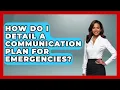 How Do I Detail a Communication Plan for Emergencies Your Emergency Planner