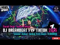 Download Lagu DJ BREAKBEAT BARAT REMIX TERBARU VIRAL 2025 🎵 || DJ CAMPURAN VIRAL TIKTOK TERBARU 2025 🎵