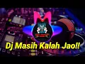 DJ Masih Kalah Jao!!