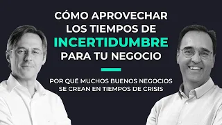 Cómo aprovechar los tiempos de incertidumbre para tu negocio