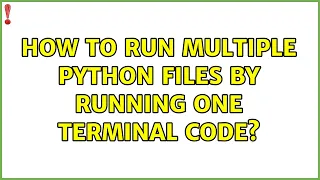 Ubuntu How to run multiple Python files by running one terminal code 2 Solutions