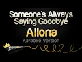 Download Lagu Allona - Someone's Always Saying Goodbye (Karaoke Version)