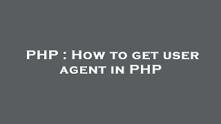 PHP How to get user agent in PHP