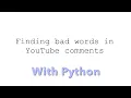 Finding Bad Words in Youtube Comments with Python