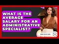 What Is The Average Salary For An Administrative Specialist - Admin Career Guide